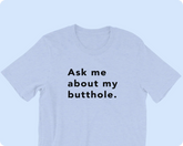 TUSHY Butthole Shirt